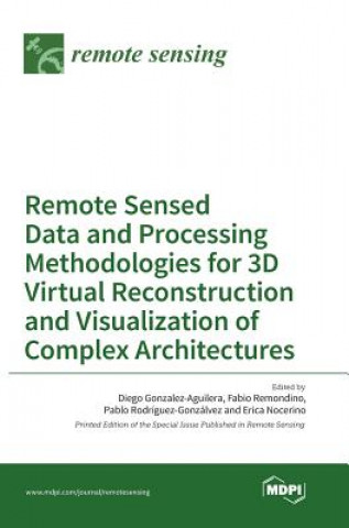 Remote Sensed Data and Processing Methodologies for 3D Virtual Reconstruction and Visualization of Complex Architectures