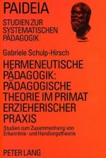 Hermeneutische Paedagogik:- Paedagogische Theorie im Primat erzieherischer Praxis