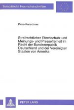 Strafrechtlicher Ehrenschutz und Meinungs- und Pressefreiheit im Recht der Bundesrepublik Deutschland und der Vereinigten Staaten von Amerika