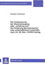 Die Verbesserung der Warenerzeugung oder -verteilung und die Foerderung des technischen oder wirtschaftlichen Fortschritts nach Art. 85 Abs. 3 EWG-Ver