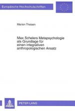 Max Schelers Metapsychologie als Grundlage fuer einen integrativen anthropologischen Ansatz