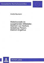 Weltchronistik im ausgehenden Mittelalter. Heinrich von Herford, Gobelinus Person, Dietrich Engelhus