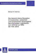 Die Heinrich-Heine-Rezeption im kroatischen, serbischen und slowenischen Sprachgebiet des ehemaligen Jugoslawien von 1945 bis zur Mitte der 70er Jahre