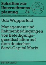 Management und Rahmenbedingungen von Beteiligungsgesellschaften auf dem deutschen Â«Seed-CapitalÂ»-Markt