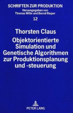 Objektorientierte Simulation und Genetische Algorithmen zur Produktionsplanung und -steuerung