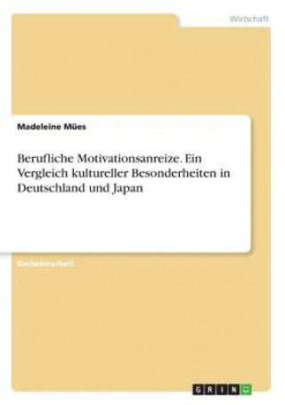 Berufliche Motivationsanreize. Ein Vergleich kultureller Besonderheiten in Deutschland und Japan