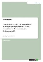 Partizipation in der Heimerziehung. Beteiligungsmöglichkeiten junger Menschen in der stationären Erziehungshilfe