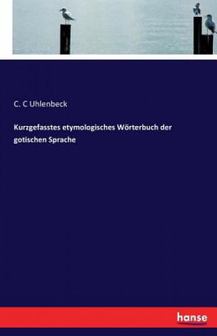 Kurzgefasstes etymologisches Woerterbuch der gotischen Sprache