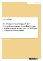 Ertragsbesteuerung nach der Unternehmenssteuerreform. Erarbeitung eines Beratungsinstrumentes zur Wahl der Unternehmensrechtsform