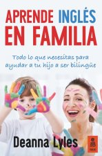 Inglés en familia: Todo lo que necesitas para ayudar a tu hijo a ser bilingüe