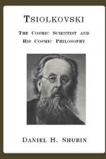 Tsiolkovski, the Cosmic Scientist and His Cosmic Philosophy