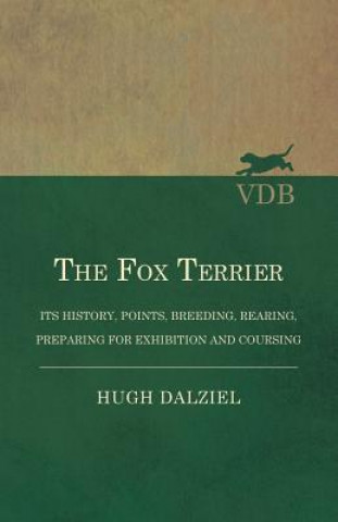 Fox Terrier - Its History, Points, Breeding, Rearing, Preparing for Exhibition and Coursing