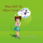 What Will I Be When I Grow Up?: Volume 1