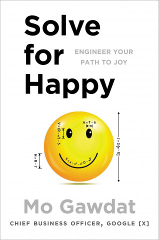 Solve for Happy: Engineering Your Path to Joy