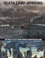 Death Camp Uprising: The Escape from Sobibor Concentration Camp