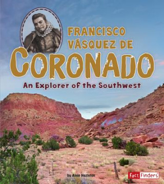 Francisco Vásquez de Coronado: An Explorer of the Southwest