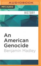 An American Genocide: The United States and the California Indian Catastrophe, 1846-1873
