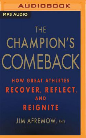 The Champion's Comeback: How Great Athletes Recover, Reflect, and Reignite