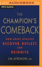 The Champion's Comeback: How Great Athletes Recover, Reflect, and Reignite