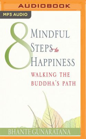 Eight Mindful Steps to Happiness: Walking the Path of the Buddha