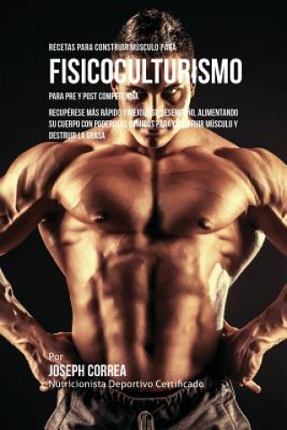 Recetas para Construir Musculo para Fisicoculturismo, para Pre y Post Competencia