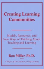 Creating Learning Communities: Models, Resources, and New Ways of Thinking About Teaching and Learning