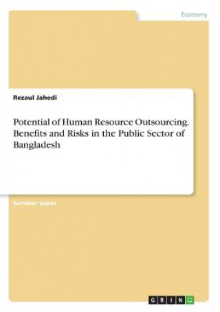Potential of Human Resource Outsourcing. Benefits and Risks in the Public Sector of Bangladesh