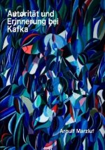 Autorität und Erinnerung bei Kafka und andere Aufsätze zur Ästhetik