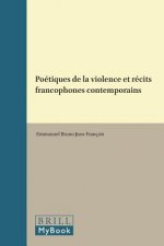 Poétiques de la Violence Et Récits Francophones Contemporains