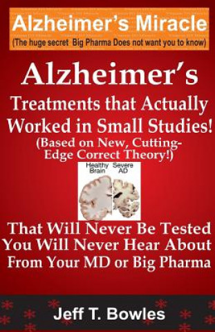 Alzheimer's Treatments That Actually Worked in Small Studies (Jeff T Bowles)(Puha kötésű)