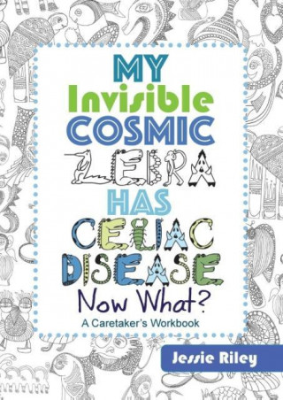 My Invisible Cosmic Zebra Has Celiac Disease - Now What?