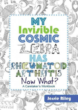 My Invisible Cosmic Zebra Has Rheumatoid Arthritis-Now What?