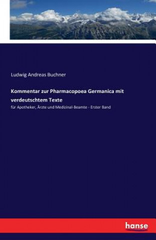 Kommentar zur Pharmacopoea Germanica mit verdeutschtem Texte