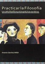 Practicar la filosofía: los cafés filosóficos y otras prácticas socráticas