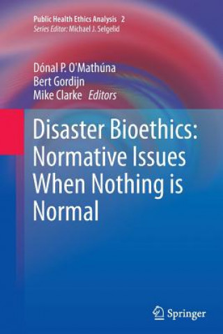 Disaster Bioethics: Normative Issues When Nothing is Normal