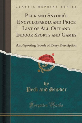 Peck and Snyder's Encyclopaedia and Price List of All Out and Indoor Sports and Games