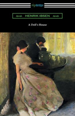 Doll's House (Translated by R. Farquharson Sharp with an Introduction by William Archer)