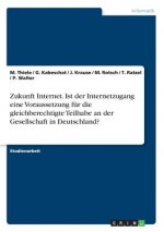 Zukunft Internet. Ist der Internetzugang eine Voraussetzung fur die gleichberechtigte Teilhabe an der Gesellschaft in Deutschland?