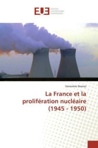 La France et la prolifération nucléaire (1945 - 1950)