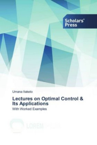 Lectures on Optimal Control & Its Applications