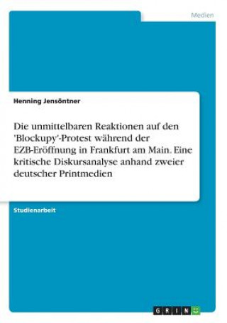 unmittelbaren Reaktionen auf den 'Blockupy'-Protest wahrend der EZB-Eroeffnung in Frankfurt am Main. Eine kritische Diskursanalyse anhand zweier deuts