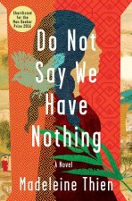 Do Not Say We Have Nothing - A Novel