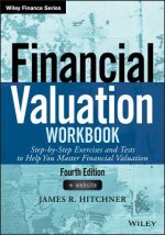 Financial Valuation Workbook Fourth Edition - Step-by-Step Exercises and Tests to Help You Master Financial Valuation