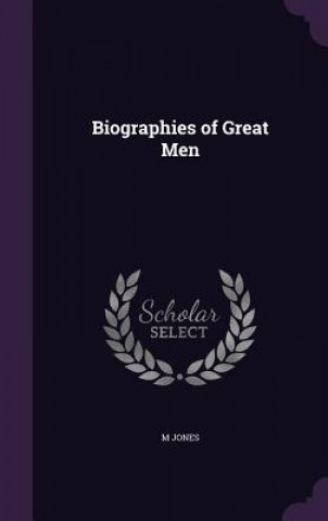 BIOGRAPHIES OF GREAT MEN