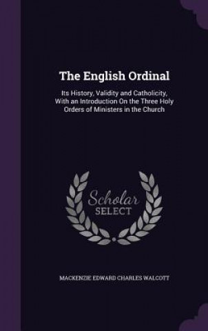 THE ENGLISH ORDINAL: ITS HISTORY, VALIDI