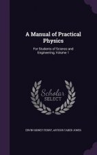 A MANUAL OF PRACTICAL PHYSICS: FOR STUDE