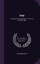 ITALY: FROM THE FALL OF NAPOLEON I., IN
