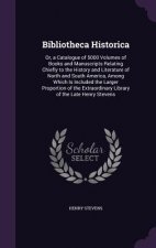 BIBLIOTHECA HISTORICA: OR, A CATALOGUE O