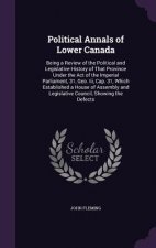 POLITICAL ANNALS OF LOWER CANADA: BEING