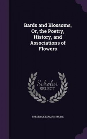 BARDS AND BLOSSOMS, OR, THE POETRY, HIST
